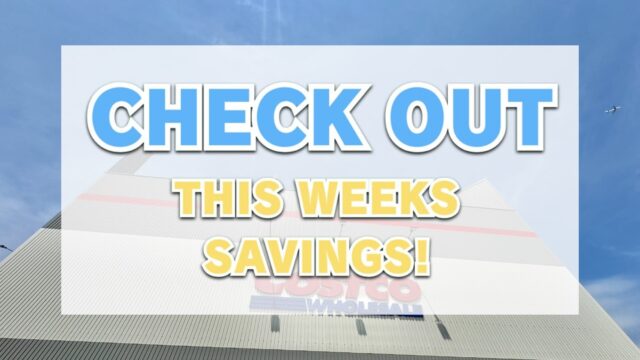 コストコ最新の割引クーポン情報「CHECK OUT THIS WEEK'S SAVINGS!」